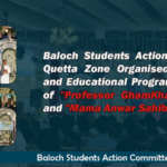 Baloch Students Action Committee organised a Literary and Educational Program in Honour of “Professor GhamKhawar Hayat” and “Mama Anwar Sahib Khan.”